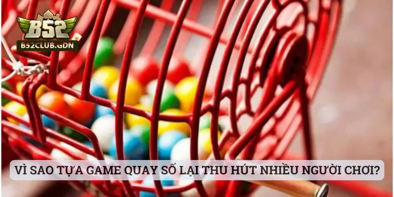 Vì sao tựa game quay số tại sảnh lại thu hút nhiều người chơi?