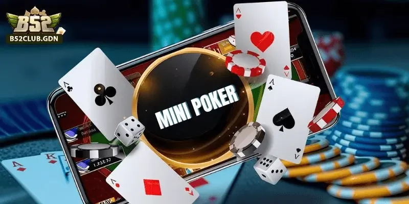 Mini Poker B52 là gì? Tại sao bonus lại quan trọng?